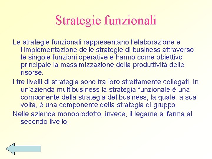 Strategie funzionali Le strategie funzionali rappresentano l’elaborazione e l’implementazione delle strategie di business attraverso