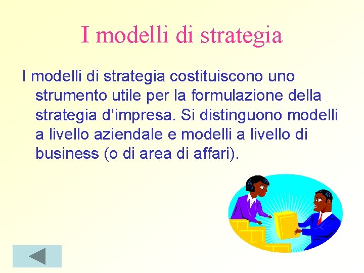 I modelli di strategia costituiscono uno strumento utile per la formulazione della strategia d’impresa.