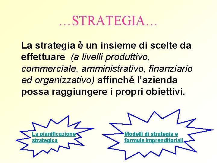 …STRATEGIA… La strategia è un insieme di scelte da effettuare (a livelli produttivo, commerciale,
