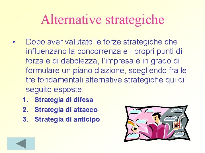 Alternative strategiche • Dopo aver valutato le forze strategiche influenzano la concorrenza e i