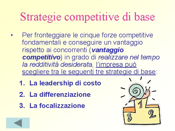 Strategie competitive di base • Per fronteggiare le cinque forze competitive fondamentali e conseguire