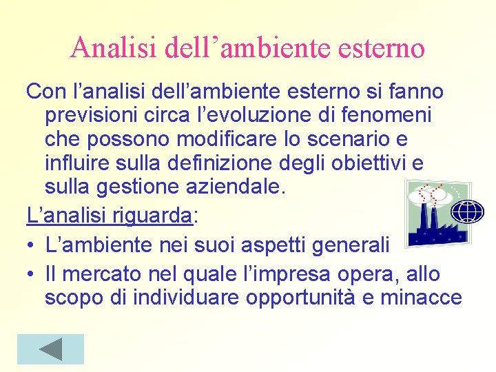 Analisi dell’ambiente esterno Con l’analisi dell’ambiente esterno si fanno previsioni circa l’evoluzione di fenomeni