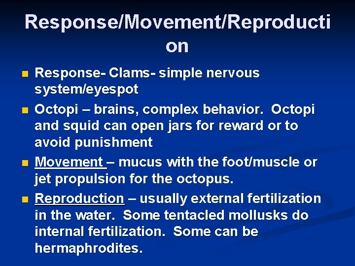 Response/Movement/Reproducti on n n Response- Clams- simple nervous system/eyespot Octopi – brains, complex behavior.