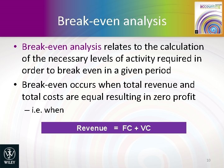 Break-even analysis • Break-even analysis relates to the calculation of the necessary levels of