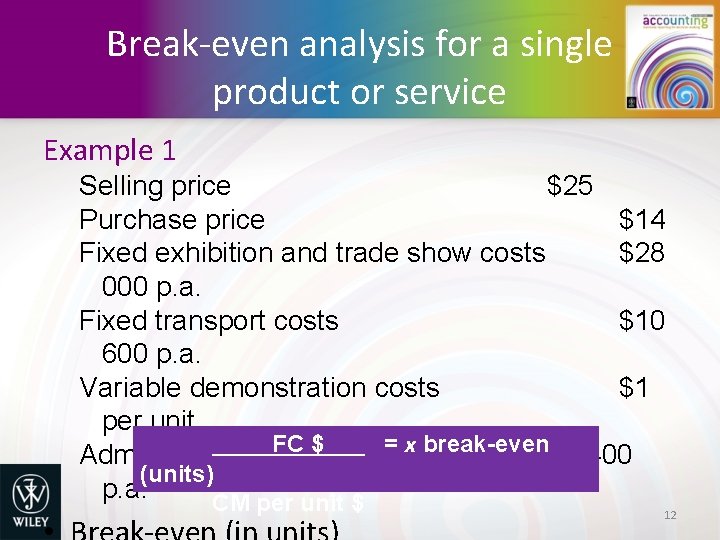 Break-even analysis for a single product or service Example 1 Selling price $25 Purchase