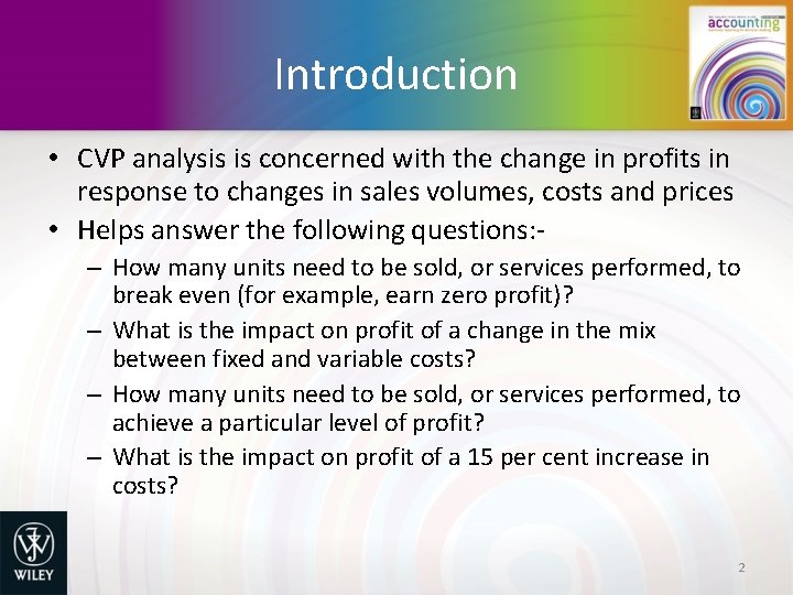 Introduction • CVP analysis is concerned with the change in profits in response to