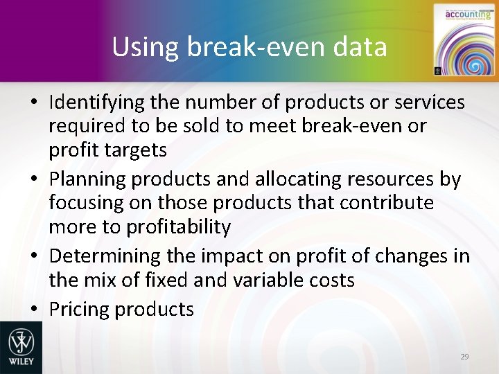 Using break-even data • Identifying the number of products or services required to be