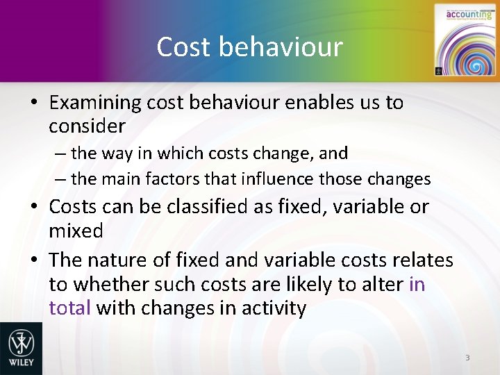 Cost behaviour • Examining cost behaviour enables us to consider – the way in