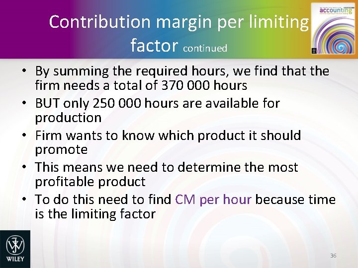 Contribution margin per limiting factor continued • By summing the required hours, we find
