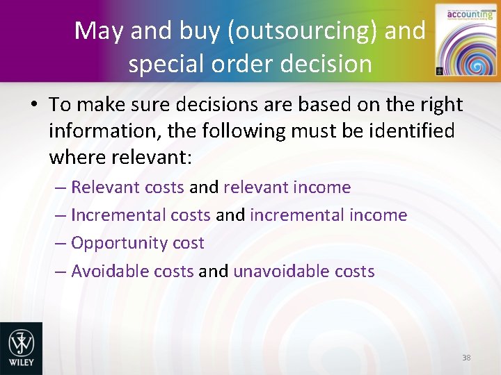 May and buy (outsourcing) and special order decision • To make sure decisions are