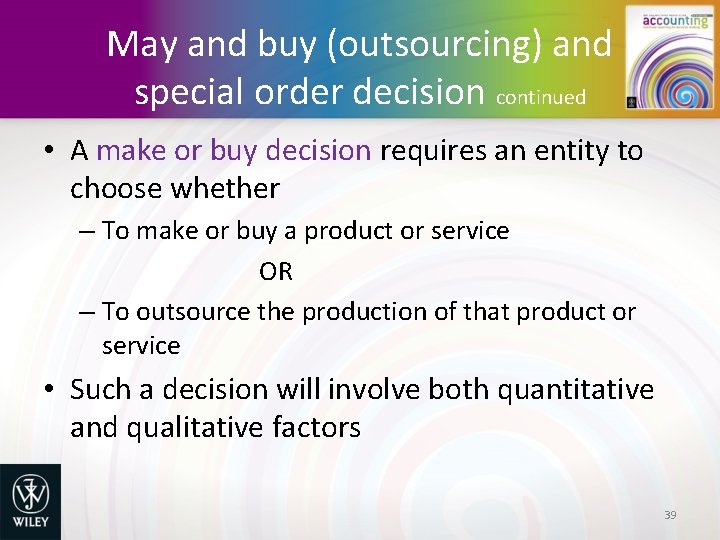 May and buy (outsourcing) and special order decision continued • A make or buy