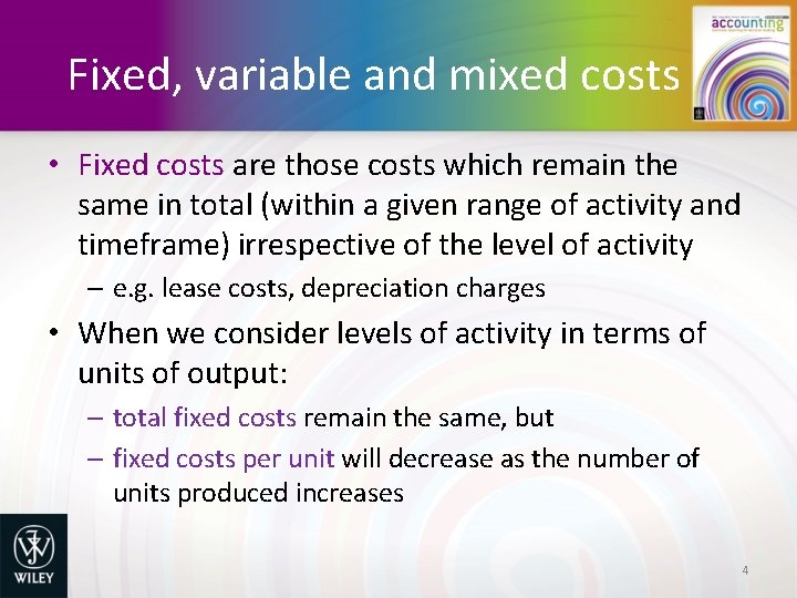 Fixed, variable and mixed costs • Fixed costs are those costs which remain the