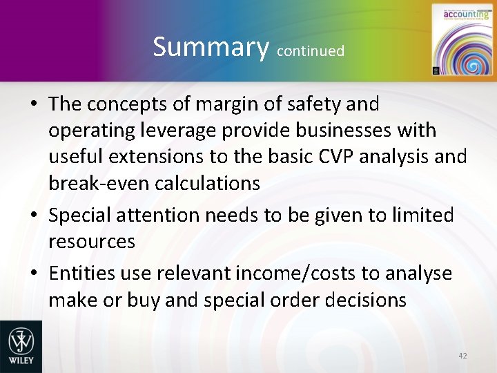Summary continued • The concepts of margin of safety and operating leverage provide businesses