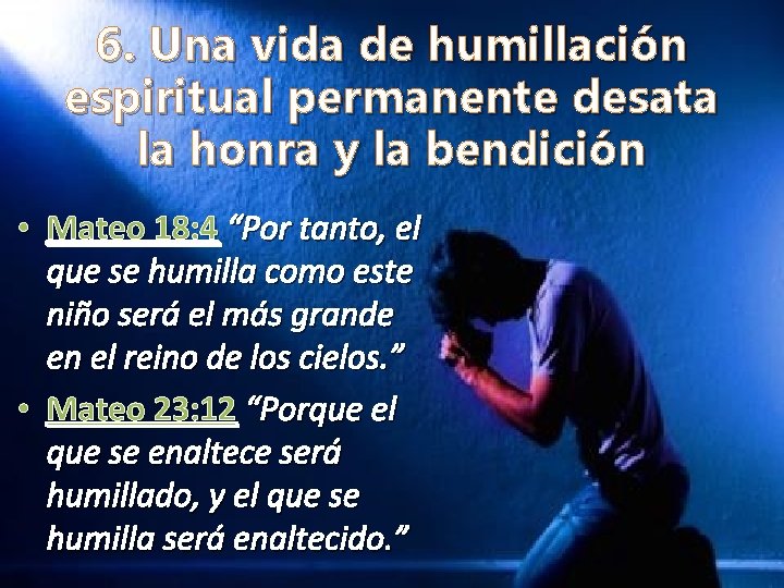 6. Una vida de humillación espiritual permanente desata la honra y la bendición •