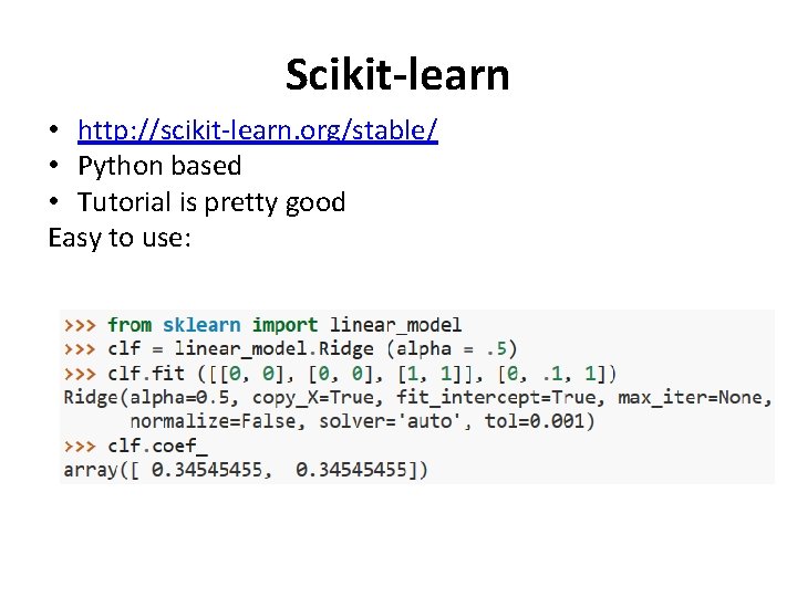 Scikit-learn • http: //scikit-learn. org/stable/ • Python based • Tutorial is pretty good Easy