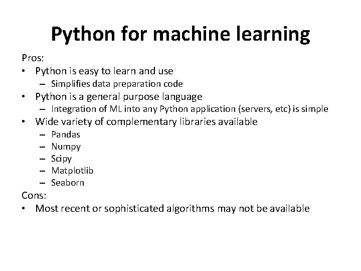 Python for machine learning Pros: • Python is easy to learn and use –