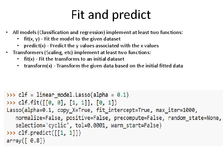 Fit and predict • All models (Classification and regression) implement at least two functions: