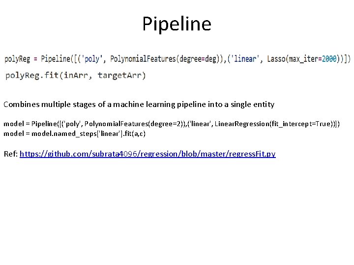 Pipeline Combines multiple stages of a machine learning pipeline into a single entity model