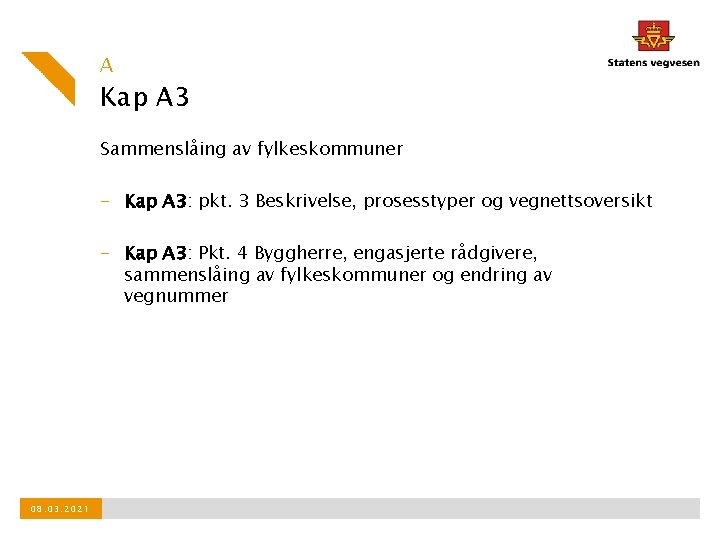 A Kap A 3 Sammenslåing av fylkeskommuner - Kap A 3: pkt. 3 Beskrivelse,