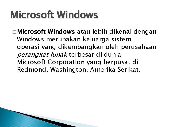 Microsoft Windows � Microsoft Windows atau lebih dikenal dengan Windows merupakan keluarga sistem operasi