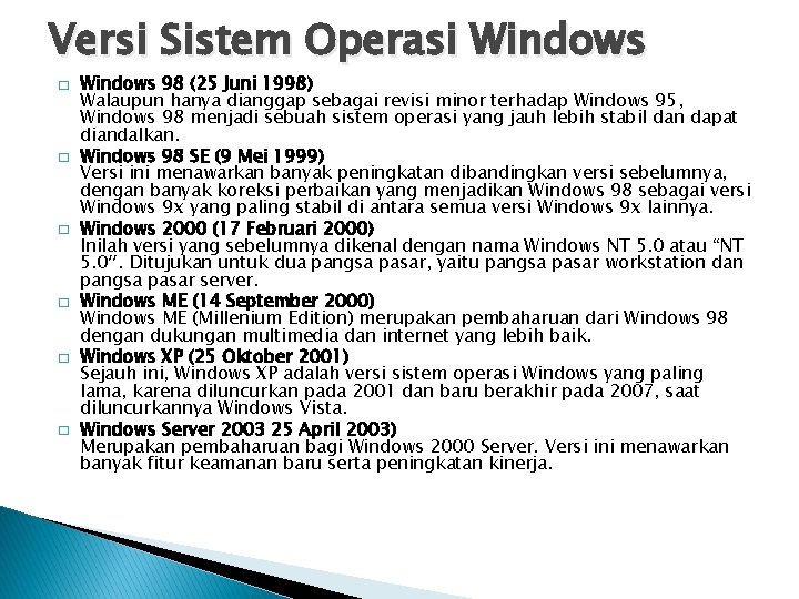 Versi Sistem Operasi Windows � � � Windows 98 (25 Juni 1998) Walaupun hanya