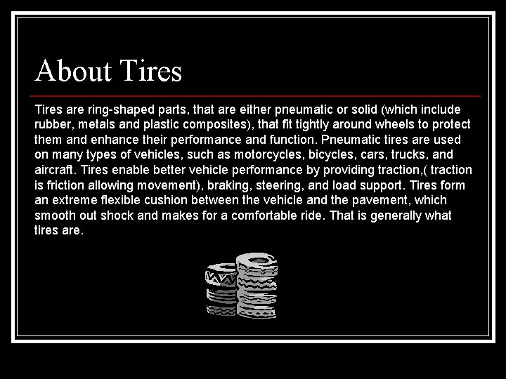 About Tires are ring-shaped parts, that are either pneumatic or solid (which include rubber,