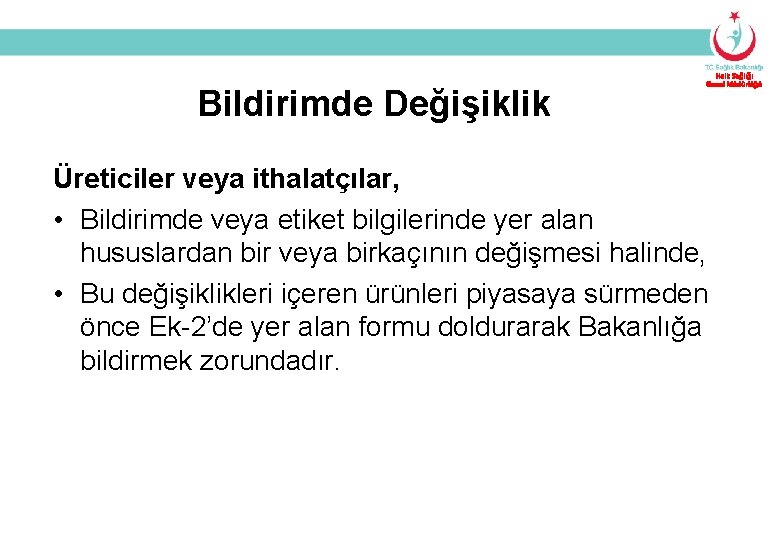 Bildirimde Değişiklik Halk Sağlığı Genel Müdürlüğü Üreticiler veya ithalatçılar, • Bildirimde veya etiket bilgilerinde