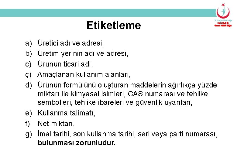 Etiketleme Halk Sağlığı Genel Müdürlüğü a) Üretici adı ve adresi, b) Üretim yerinin adı