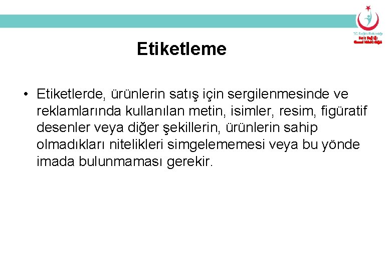Etiketleme Halk Sağlığı Genel Müdürlüğü • Etiketlerde, ürünlerin satış için sergilenmesinde ve reklamlarında kullanılan