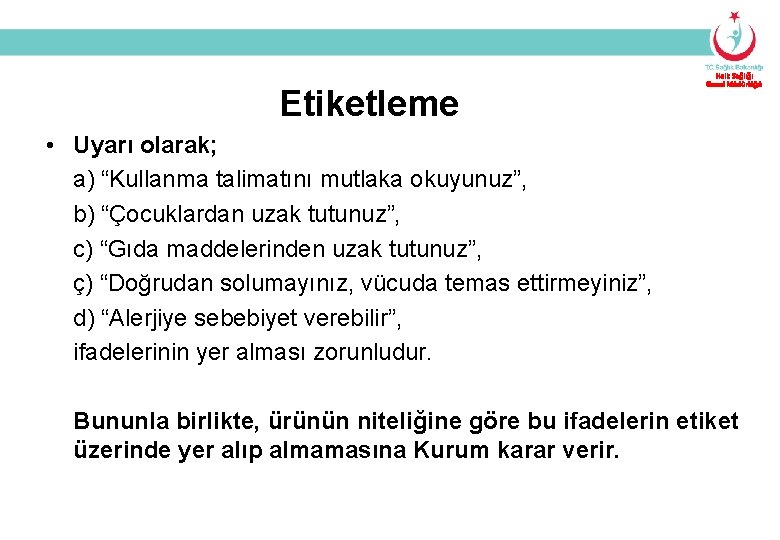 Etiketleme Halk Sağlığı Genel Müdürlüğü • Uyarı olarak; a) “Kullanma talimatını mutlaka okuyunuz”, b)
