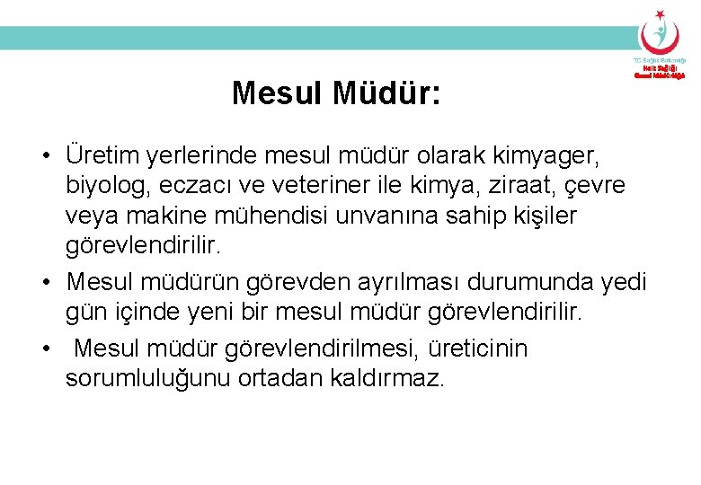 Mesul Müdür: Halk Sağlığı Genel Müdürlüğü • Üretim yerlerinde mesul müdür olarak kimyager, biyolog,