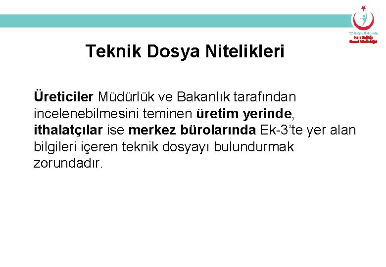 Teknik Dosya Nitelikleri Halk Sağlığı Genel Müdürlüğü Üreticiler Müdürlük ve Bakanlık tarafından incelenebilmesini teminen