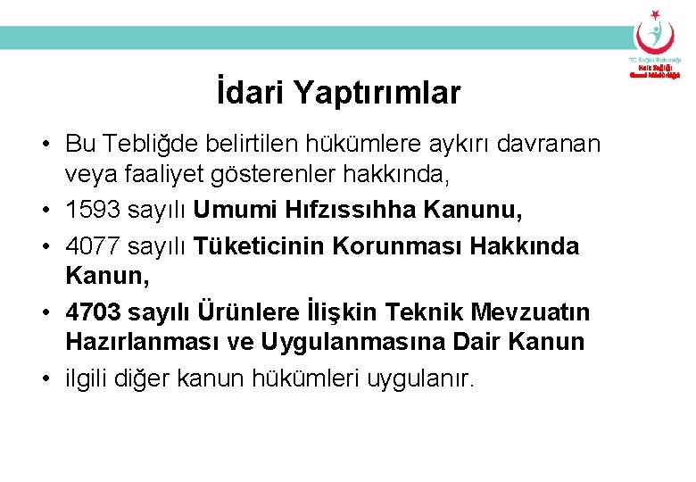İdari Yaptırımlar • Bu Tebliğde belirtilen hükümlere aykırı davranan veya faaliyet gösterenler hakkında, •