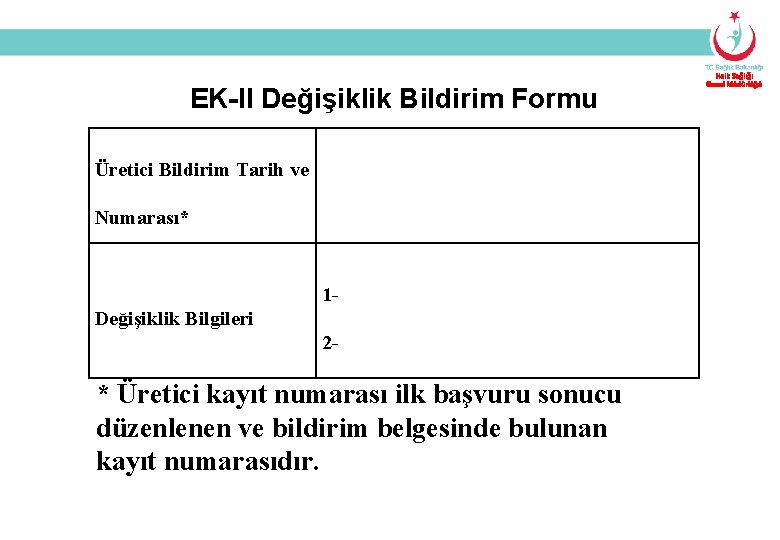 EK-II Değişiklik Bildirim Formu Üretici Bildirim Tarih ve Numarası* 1 Değişiklik Bilgileri 2 -