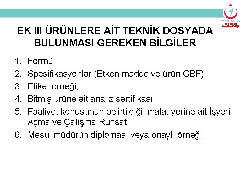 EK III ÜRÜNLERE AİT TEKNİK DOSYADA BULUNMASI GEREKEN BİLGİLER 1. 2. 3. 4. 5.