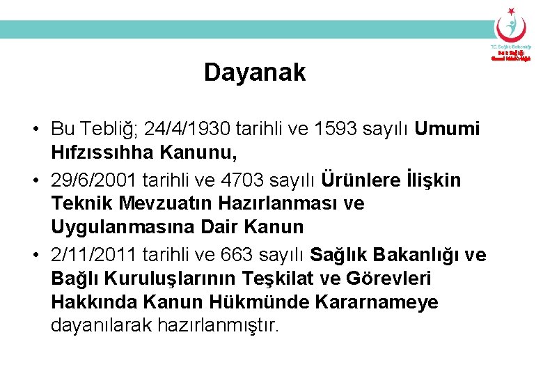 Dayanak • Bu Tebliğ; 24/4/1930 tarihli ve 1593 sayılı Umumi Hıfzıssıhha Kanunu, • 29/6/2001