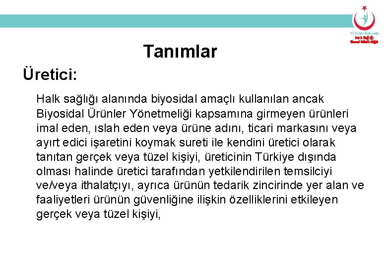 Tanımlar Halk Sağlığı Genel Müdürlüğü Üretici: Halk sağlığı alanında biyosidal amaçlı kullanılan ancak Biyosidal