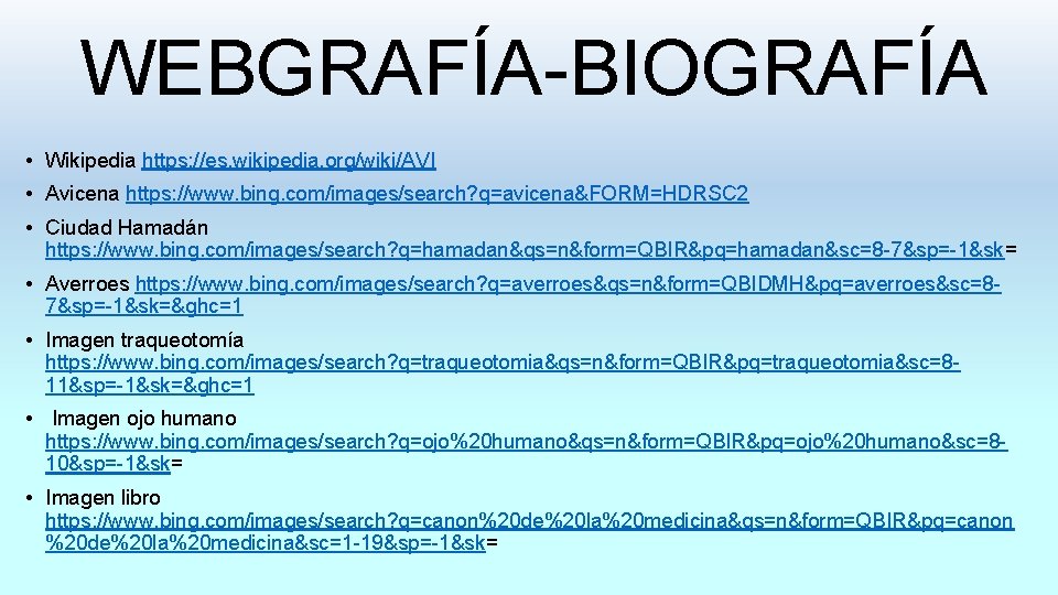 WEBGRAFÍA-BIOGRAFÍA • Wikipedia https: //es. wikipedia. org/wiki/AVI • Avicena https: //www. bing. com/images/search? q=avicena&FORM=HDRSC