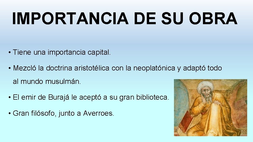 IMPORTANCIA DE SU OBRA • Tiene una importancia capital. • Mezcló la doctrina aristotélica