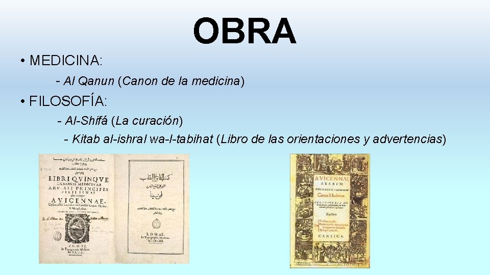 OBRA • MEDICINA: - Al Qanun (Canon de la medicina) • FILOSOFÍA: - Al-Shifá