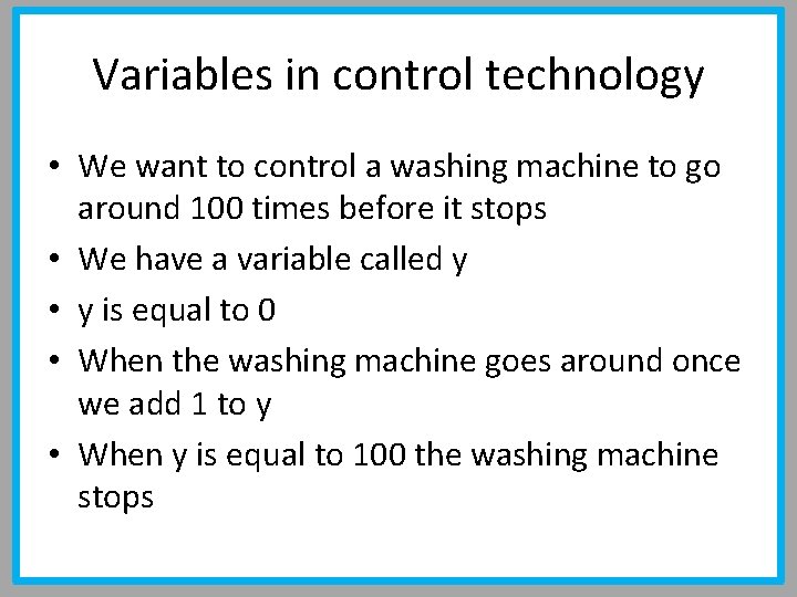 Variables in control technology • We want to control a washing machine to go