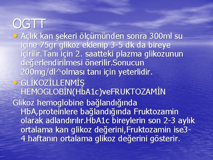 OGTT • Açlık kan şekeri ölçümünden sonra 300 ml su içine 75 gr glikoz