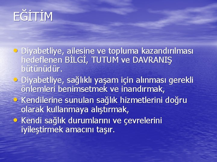 EĞİTİM • Diyabetliye, ailesine ve topluma kazandırılması • • • hedeflenen BİLGİ, TUTUM ve