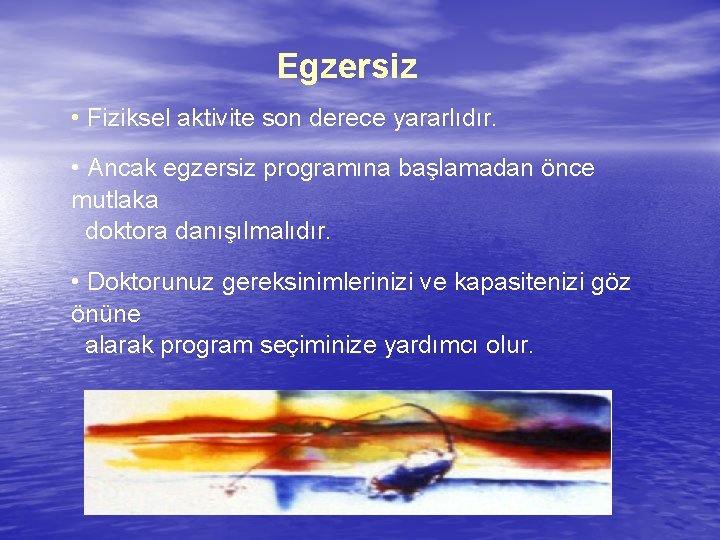 Egzersiz • Fiziksel aktivite son derece yararlıdır. • Ancak egzersiz programına başlamadan önce mutlaka