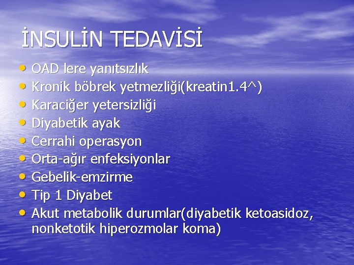 İNSULİN TEDAVİSİ • OAD lere yanıtsızlık • Kronik böbrek yetmezliği(kreatin 1. 4^) • Karaciğer