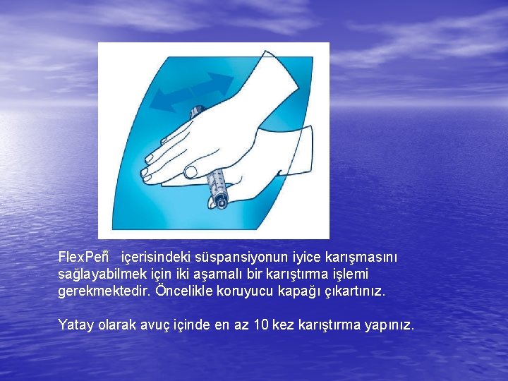 Flex. Pen® içerisindeki süspansiyonun iyice karışmasını sağlayabilmek için iki aşamalı bir karıştırma işlemi gerekmektedir.