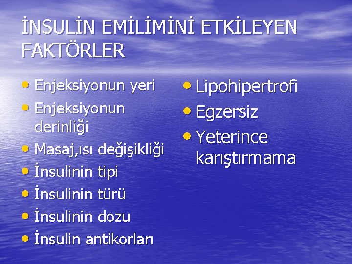 İNSULİN EMİLİMİNİ ETKİLEYEN FAKTÖRLER • Enjeksiyonun yeri • Enjeksiyonun derinliği • Masaj, ısı değişikliği