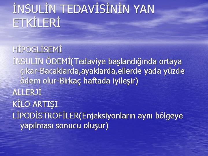 İNSULİN TEDAVİSİNİN YAN ETKİLERİ HİPOGLİSEMİ İNSULİN ÖDEMİ(Tedaviye başlandığında ortaya çıkar-Bacaklarda, ayaklarda, ellerde yada yüzde