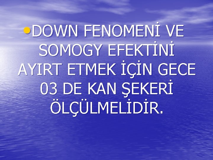  • DOWN FENOMENİ VE SOMOGY EFEKTİNİ AYIRT ETMEK İÇİN GECE 03 DE KAN