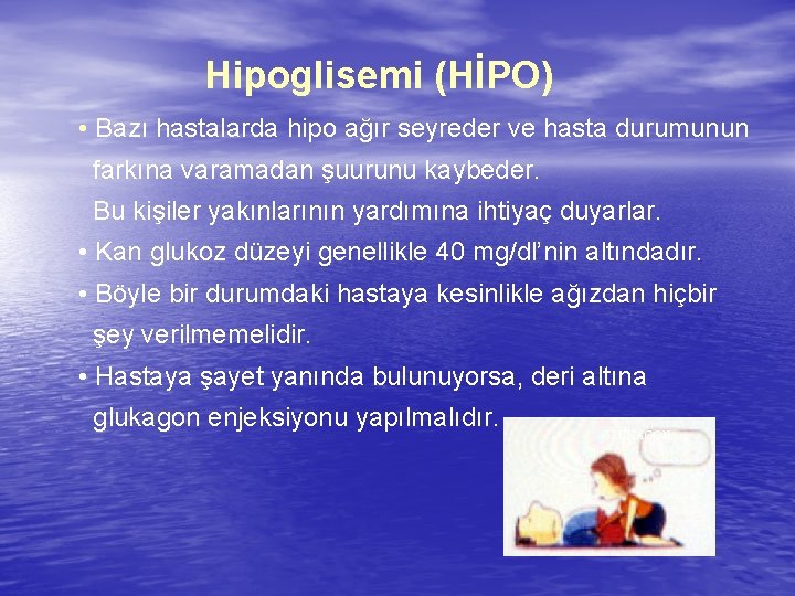 Hipoglisemi (HİPO) • Bazı hastalarda hipo ağır seyreder ve hasta durumunun farkına varamadan şuurunu